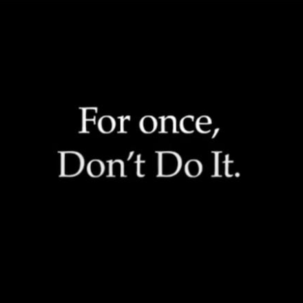 For once, Don’t Do It | Nike